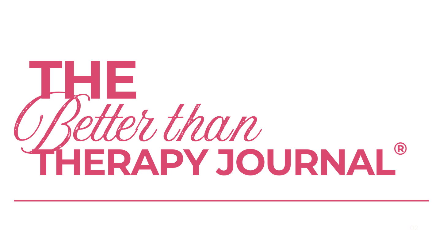 The Better Than Therapy Journal® 